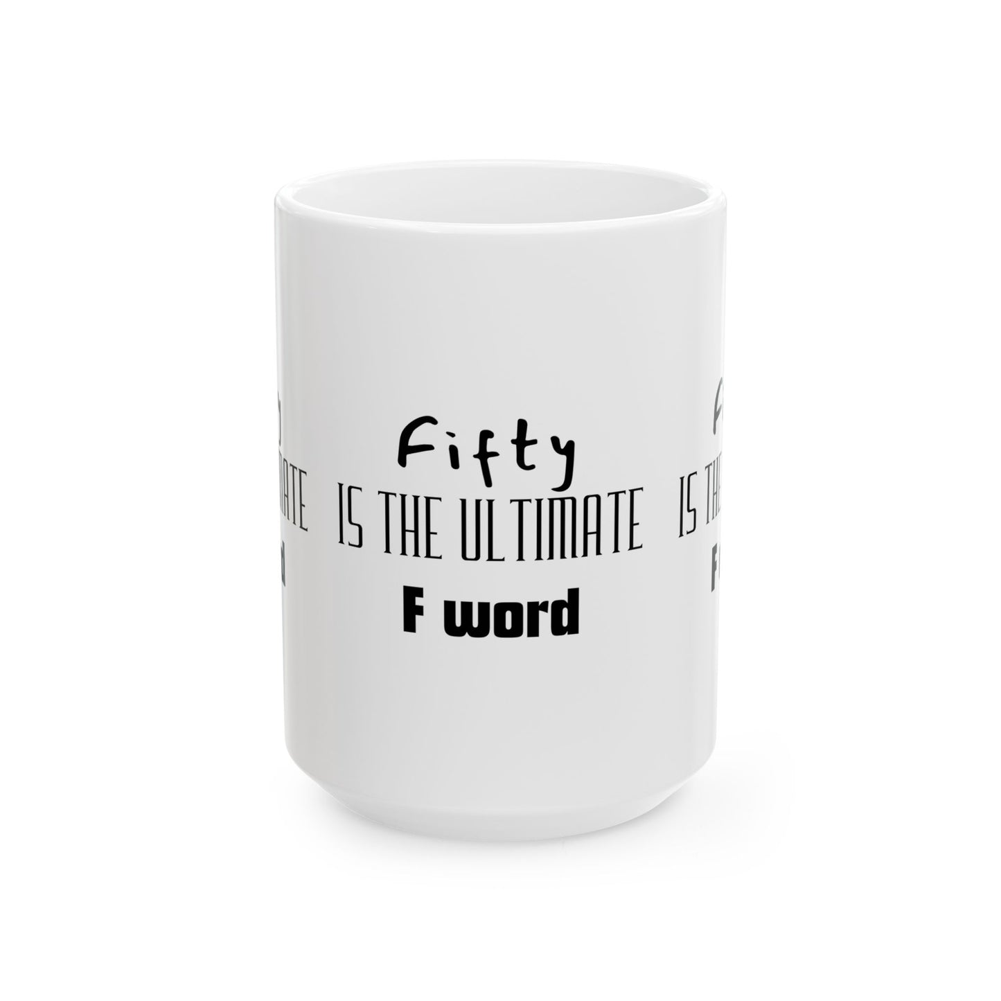 Fifty Is the Ultimate F Word Ceramic Mug | Funny Gift for 50th Birthday, Coffee Lovers, Humor Gift, Unique Kitchen Decor, Tea Mug