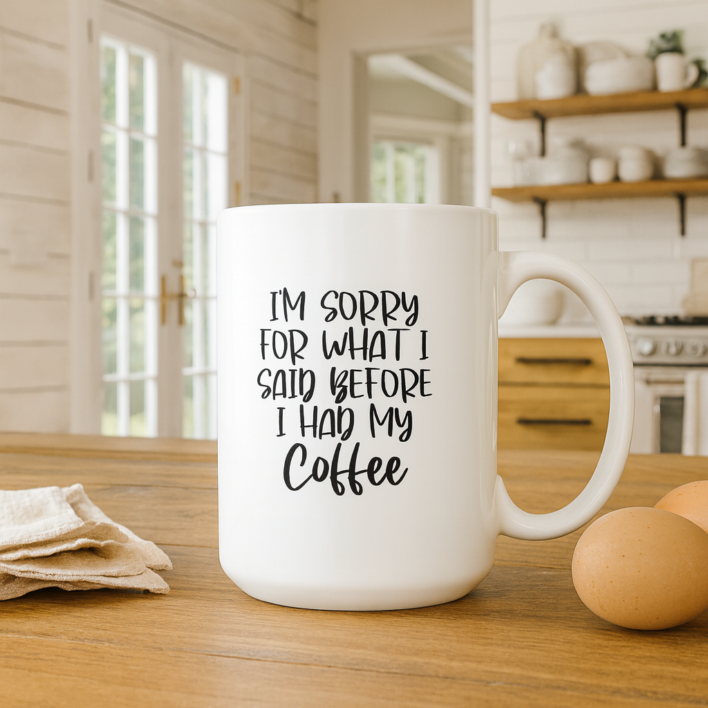 Iโm Sorry for What I Said Before I Had My Coffee โ Funny Quote Ceramic Mug โ