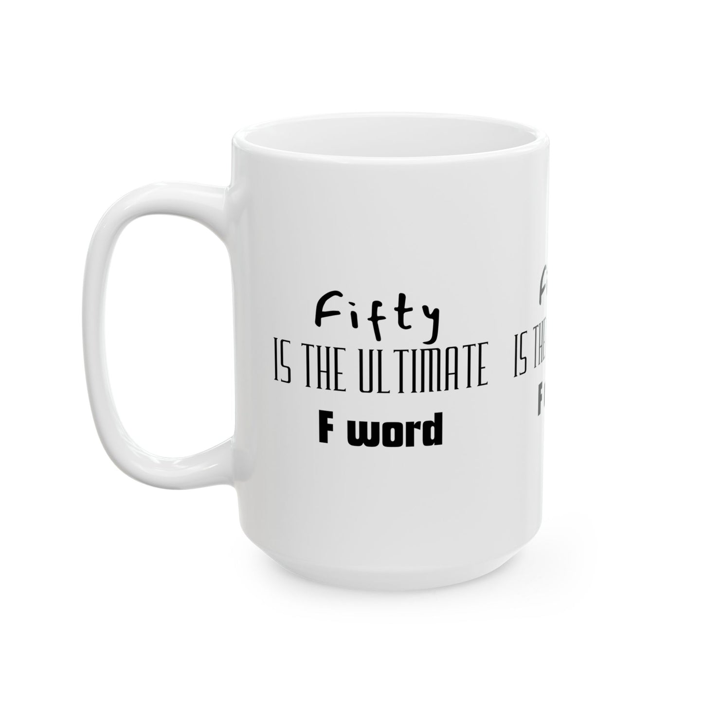 Fifty Is the Ultimate F Word Ceramic Mug | Funny Gift for 50th Birthday, Coffee Lovers, Humor Gift, Unique Kitchen Decor, Tea Mug