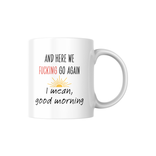 And Here We F*cking Go Again Mug – Funny Adult Coffee Cup for Mornings & Work