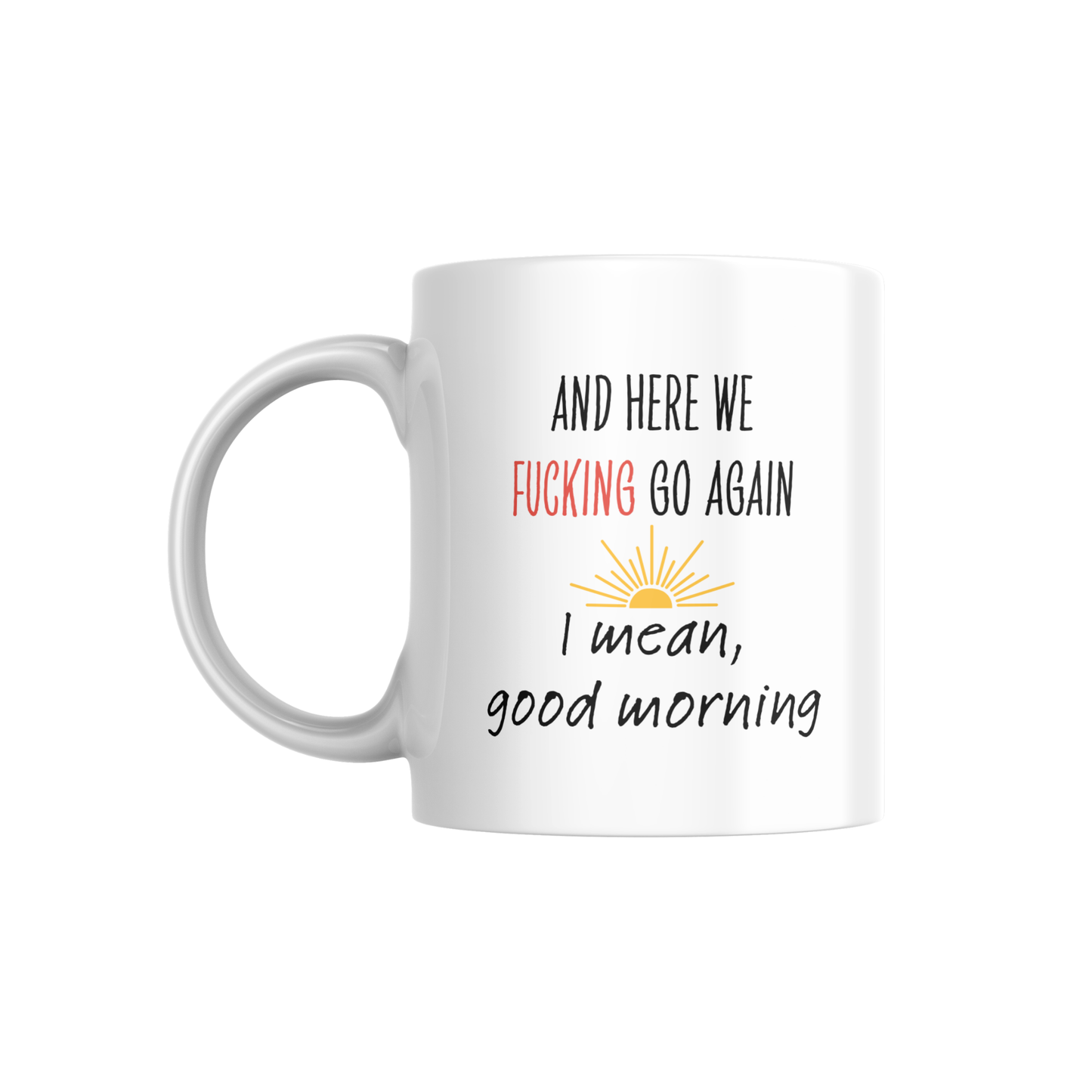 And Here We F*cking Go Again Mug – Funny Adult Coffee Cup for Mornings & Work