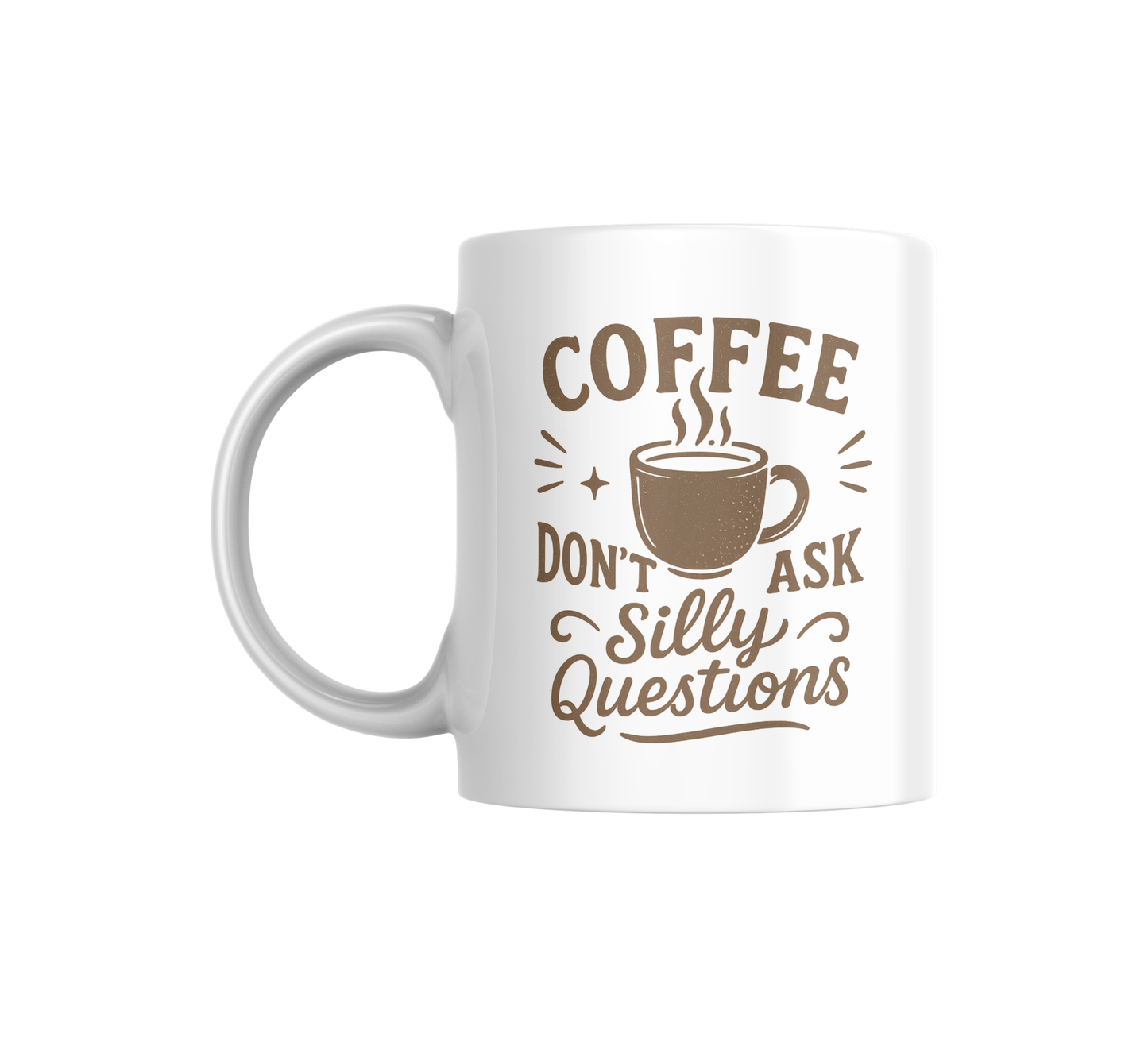 Coffee Quote Mug – “Don’t Ask Silly Questions” – 12oz White Ceramic Cup