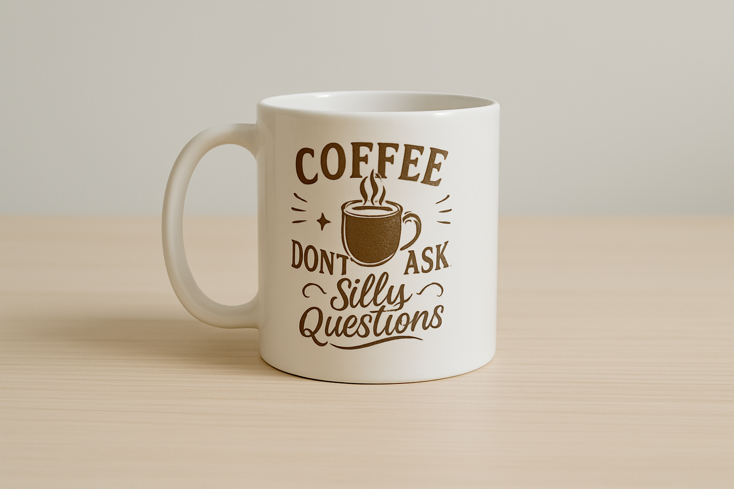 Coffee Quote Mug – “Don’t Ask Silly Questions” – 12oz White Ceramic Cup