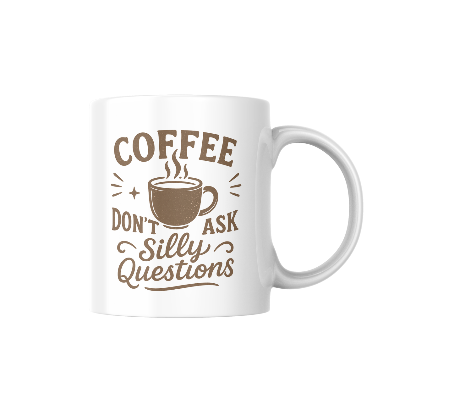 Coffee Quote Mug – “Don’t Ask Silly Questions” – 12oz White Ceramic Cup