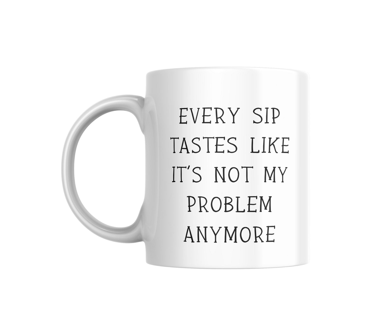 Every Sip Tastes Like It’s Not My Problem Anymore Mug l Retirement Mug l Co-worker Gift