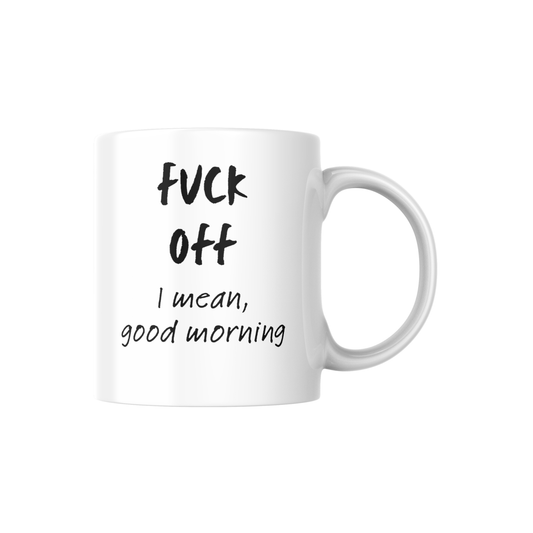Funny Morning Mug – “F*** Off, I Mean Good Morning” | Sarcastic Coffee Mug for Adults ☕