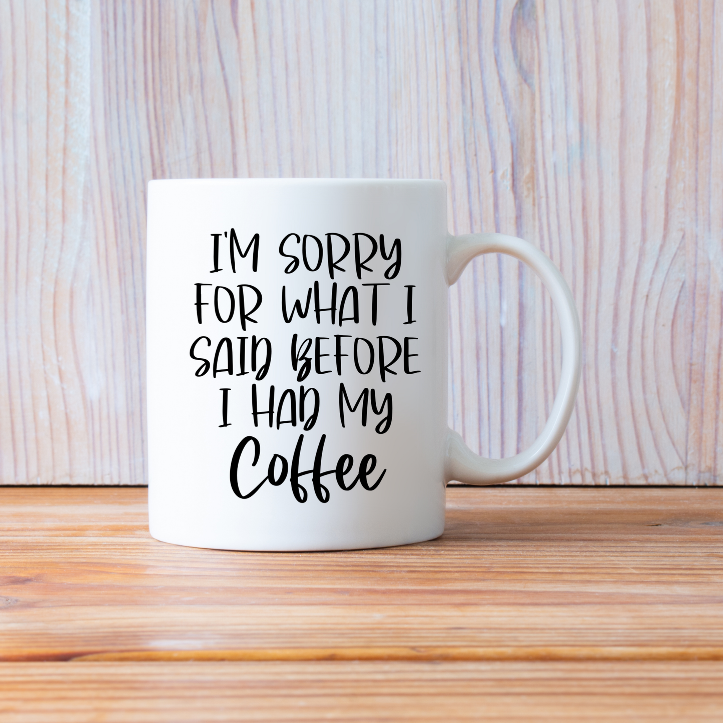 I’m Sorry for What I Said Before I Had My Coffee – Funny Quote Ceramic Mug ☕