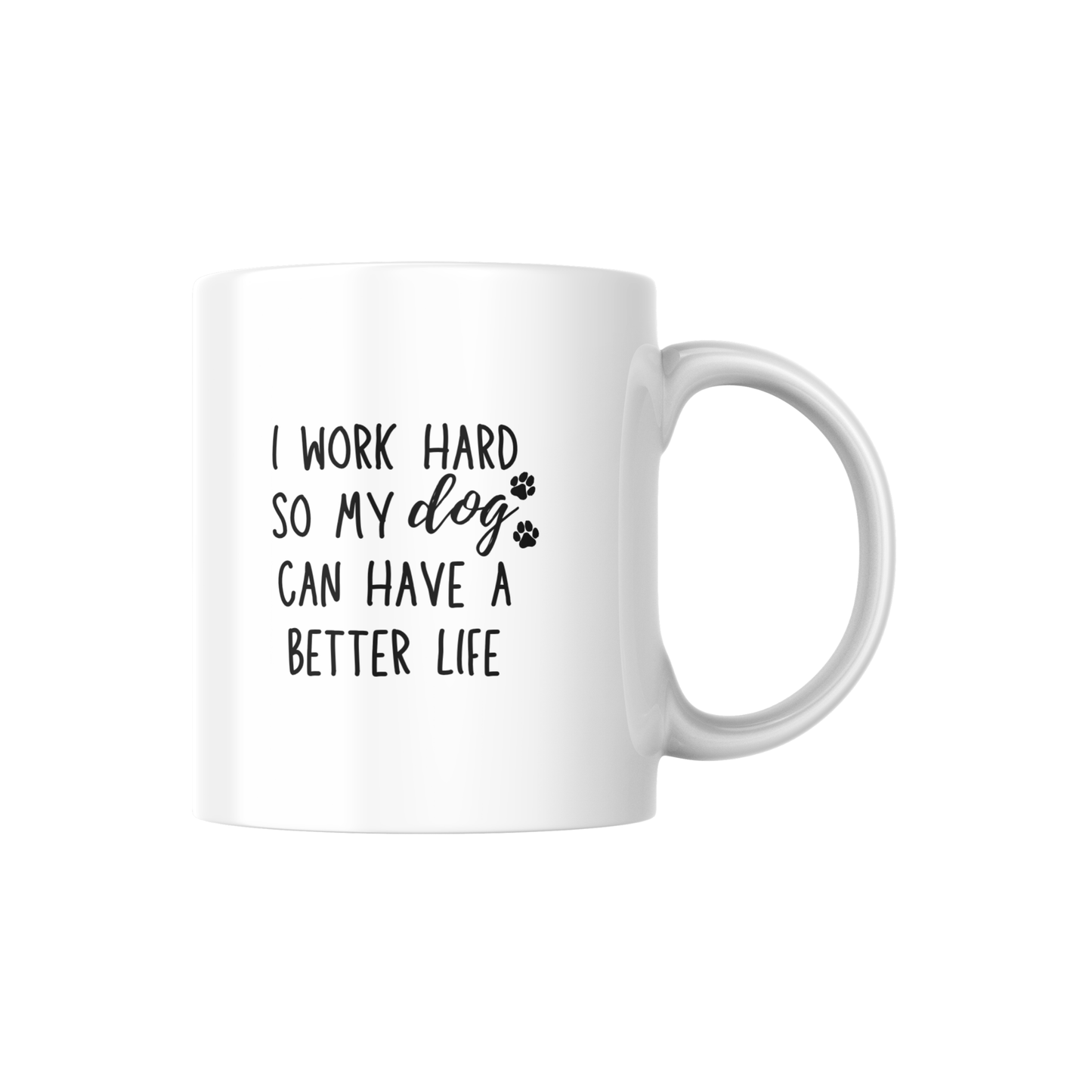 I Work Hard So My Dog Can Have a Better Life Mug – Funny Dog Lover Coffee Cup | Gift for Pet Parents 🐾