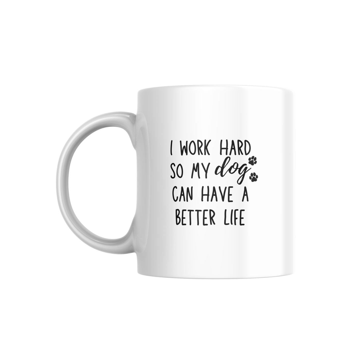 I Work Hard So My Dog Can Have a Better Life Mug – Funny Dog Lover Coffee Cup | Gift for Pet Parents 🐾