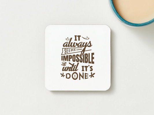 It Always Seems Impossible Inspirational Coaster