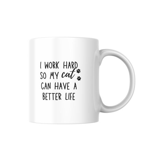 I Work Hard So My Cat Can Have a Better Life Mug – Funny Cat Lover Coffee Cup | Gift for Pet Parents 🐾