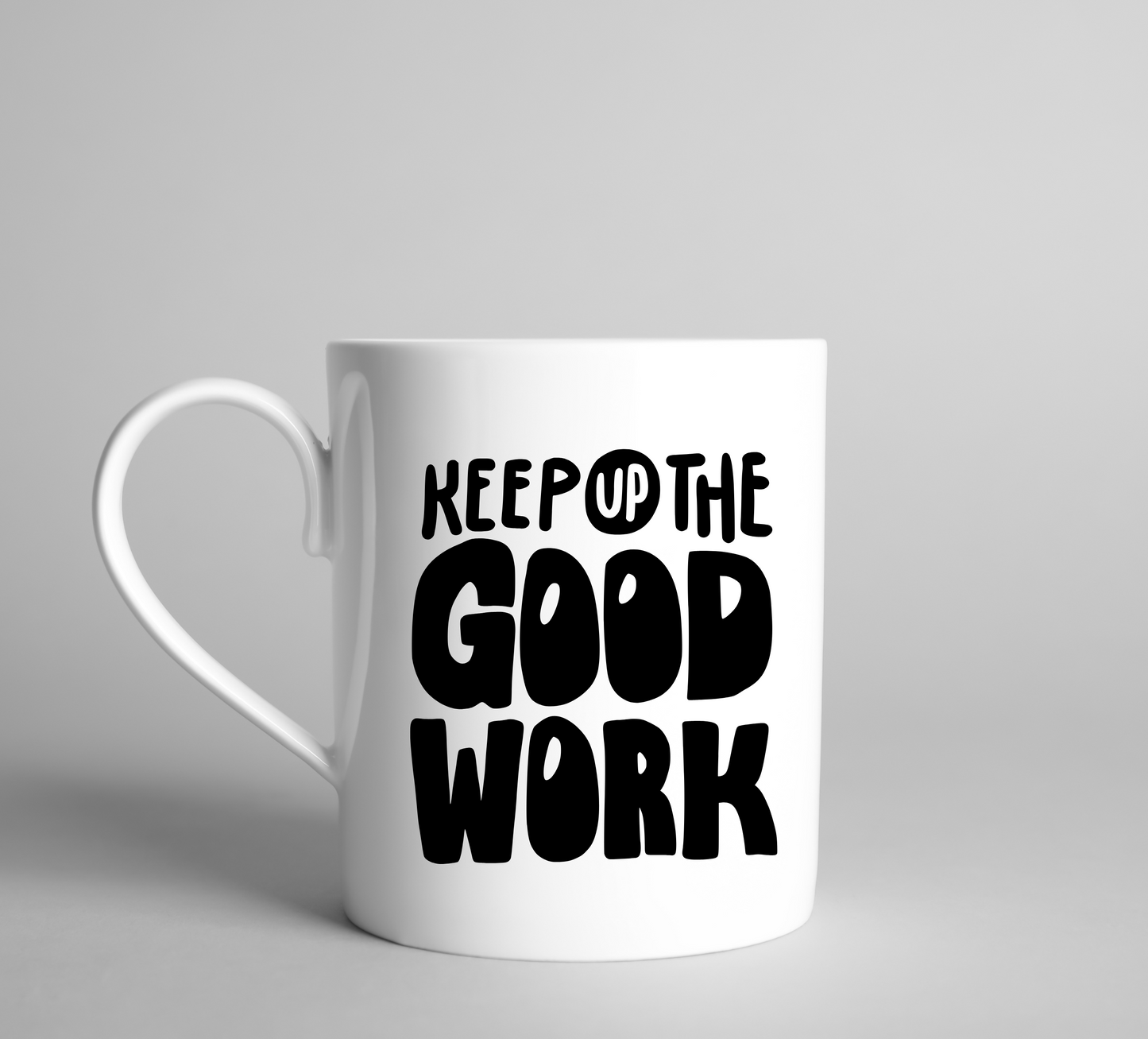 Keep Up The Good Work Ceramic Mug