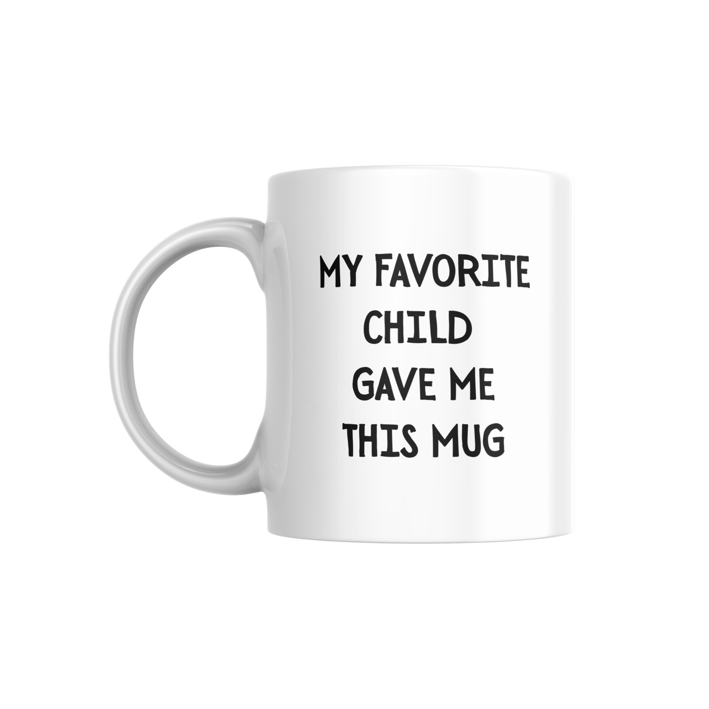 My Favorite Child Gave Me This Mug – Funny Parent Gift Mug