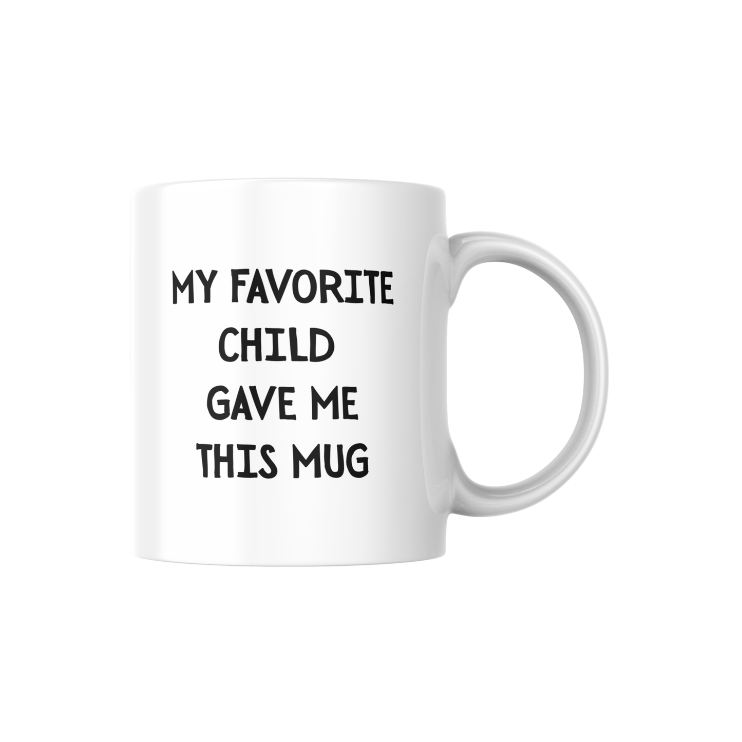 My Favorite Child Gave Me This Mug – Funny Parent Gift Mug