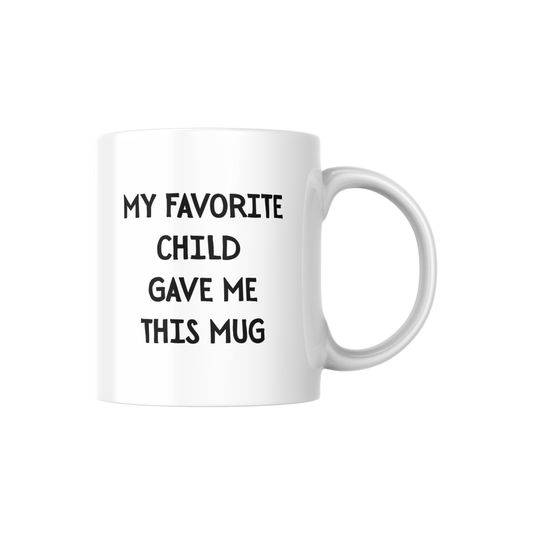 My Favorite Child Gave Me This Mug – Funny Parent Gift Mug