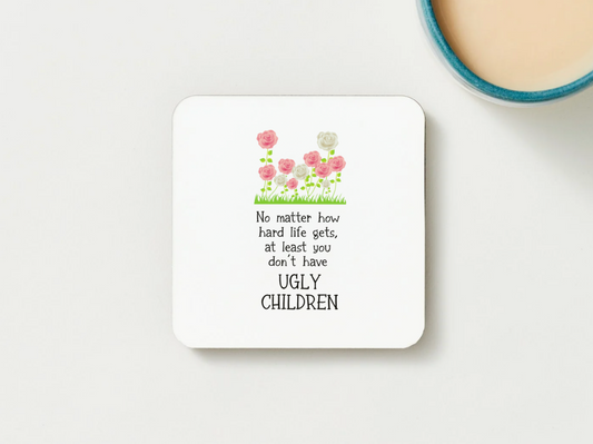 No Matter How Hard Life Gets Coaster