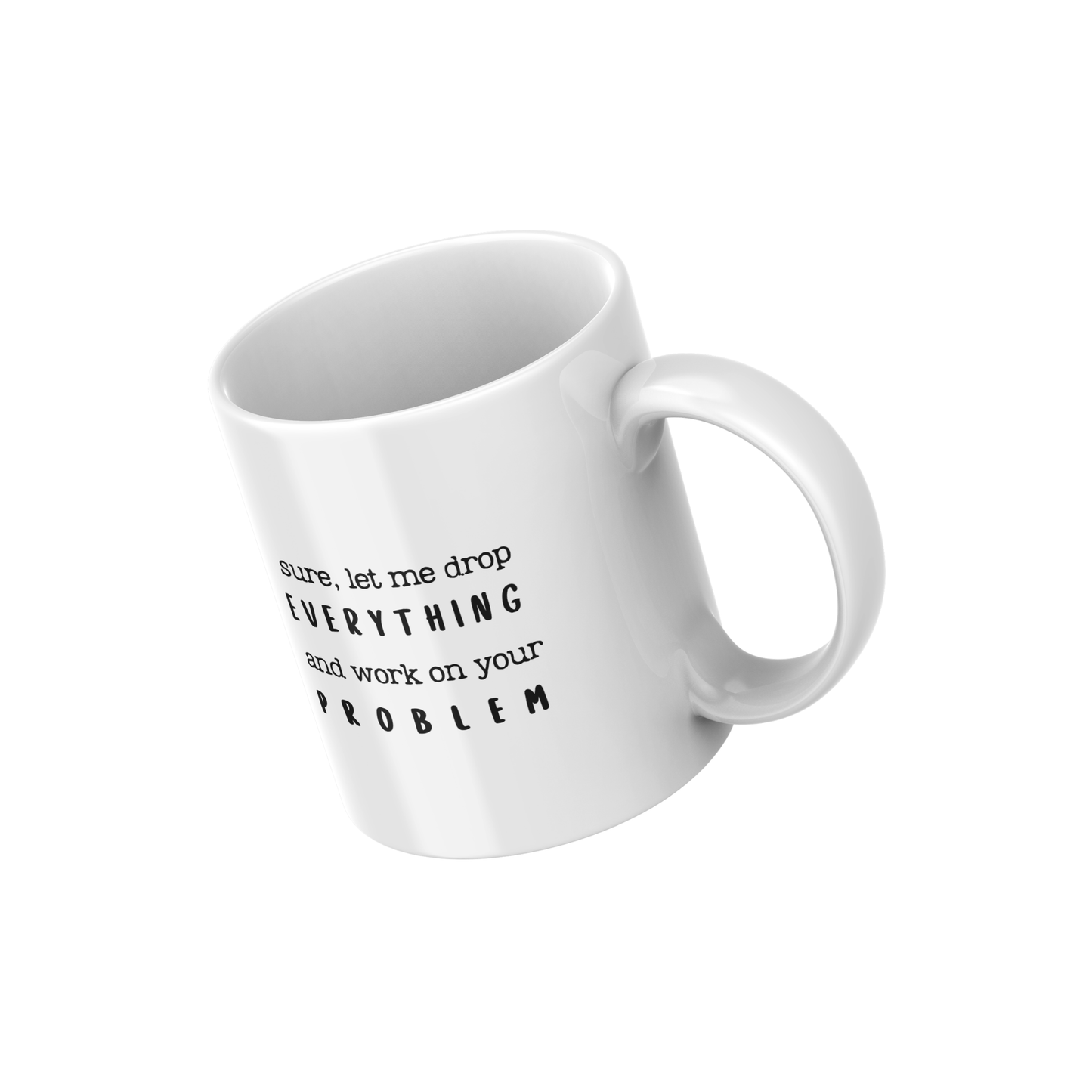 Sure, Let Me Drop Everything Mug – Funny Office Coffee Cup for Co-workers & Managers