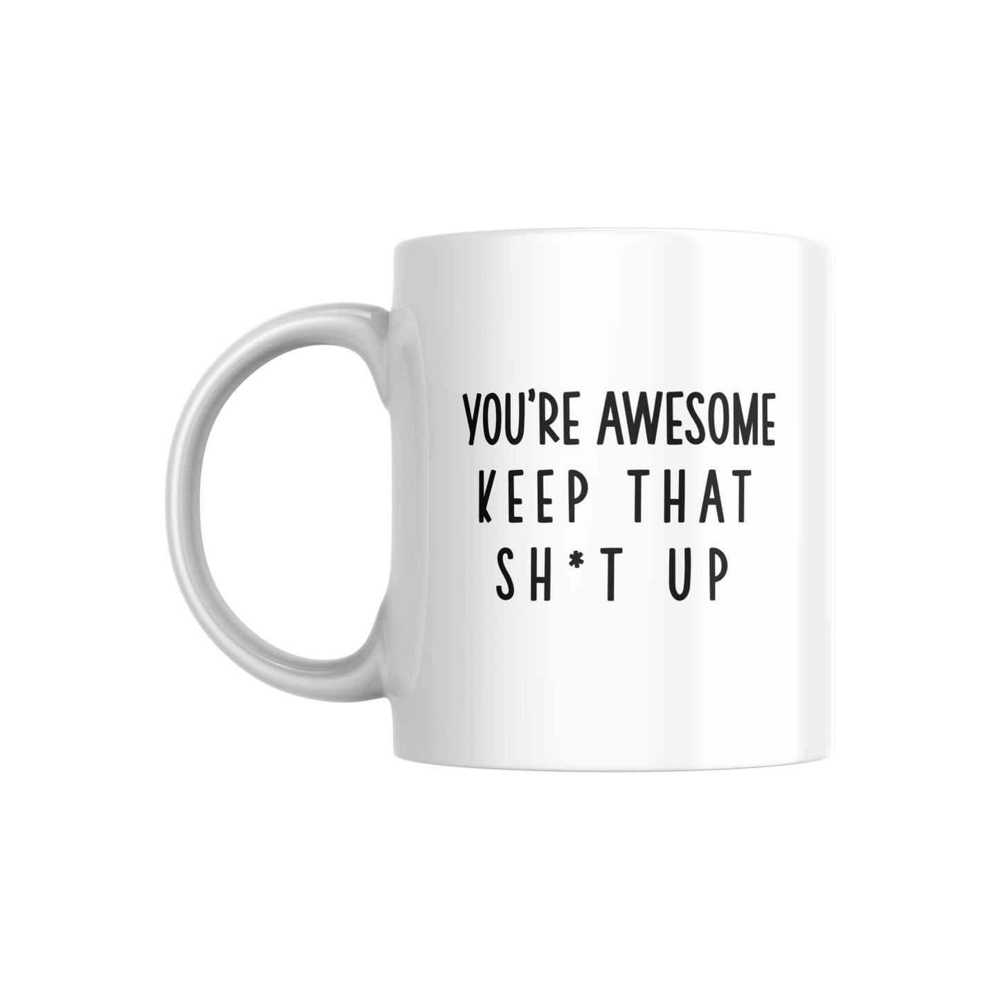 You’re Awesome Keep That Sh*t Up Mug – Funny Motivational Coffee Cup for Friends & Co-workers