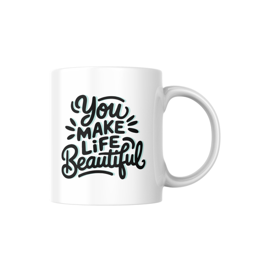 You Make Life Beautiful – Inspirational Quote Ceramic Mug 🌸