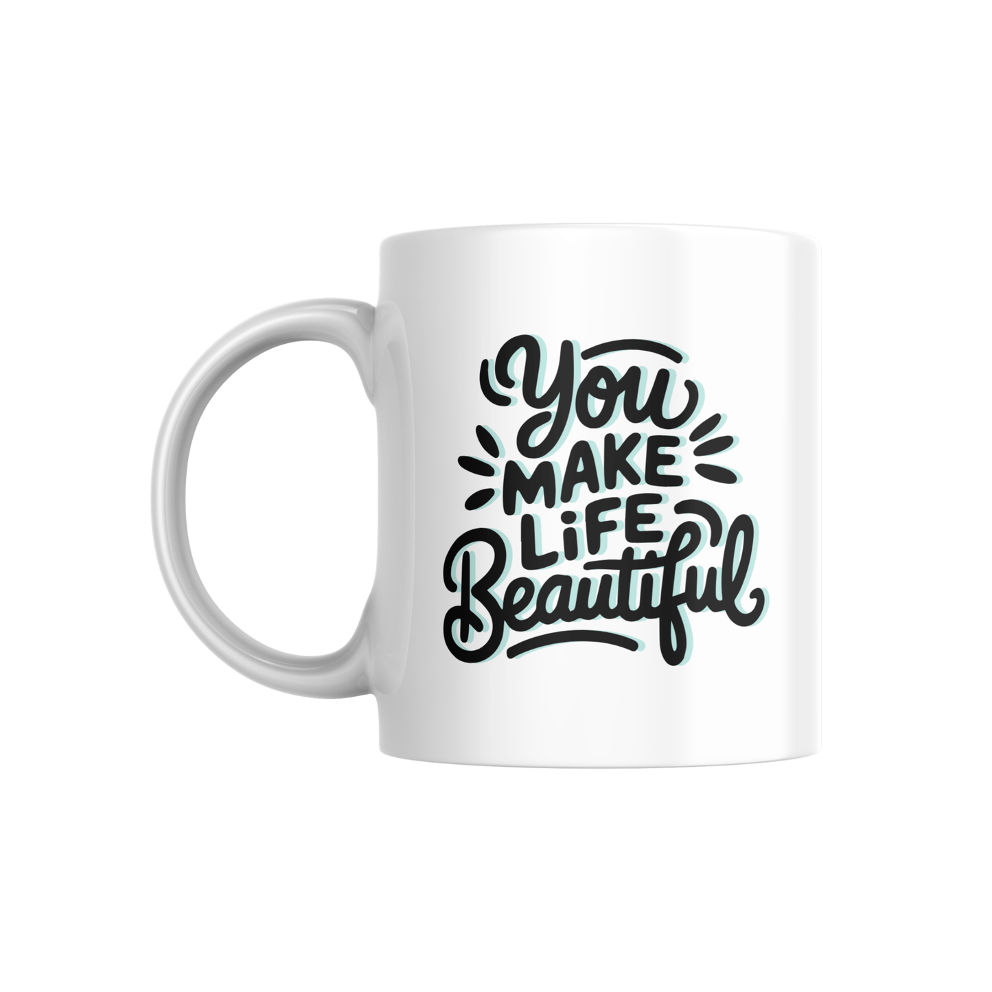 You Make Life Beautiful – Inspirational Quote Ceramic Mug 🌸