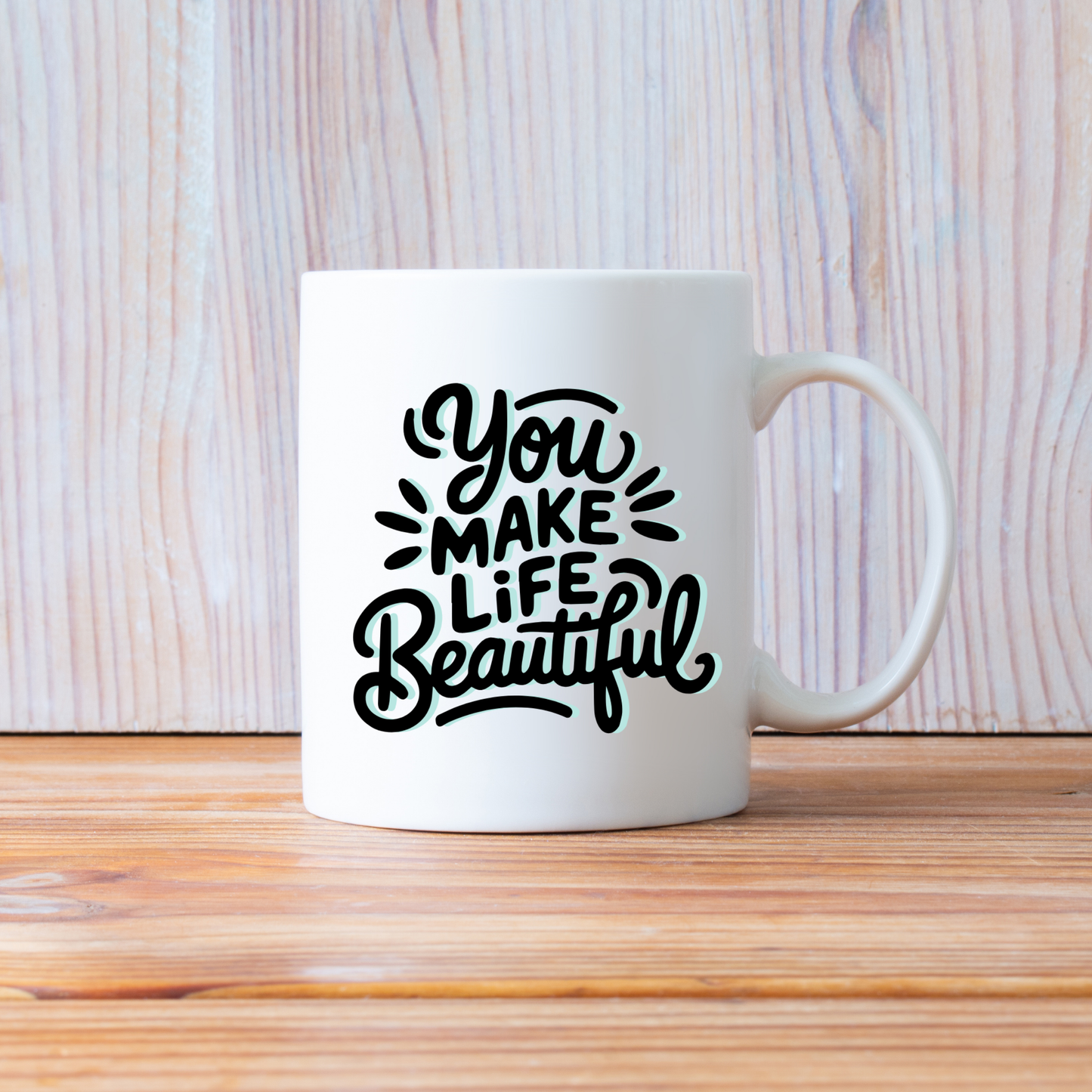 You Make Life Beautiful – Inspirational Quote Ceramic Mug 🌸