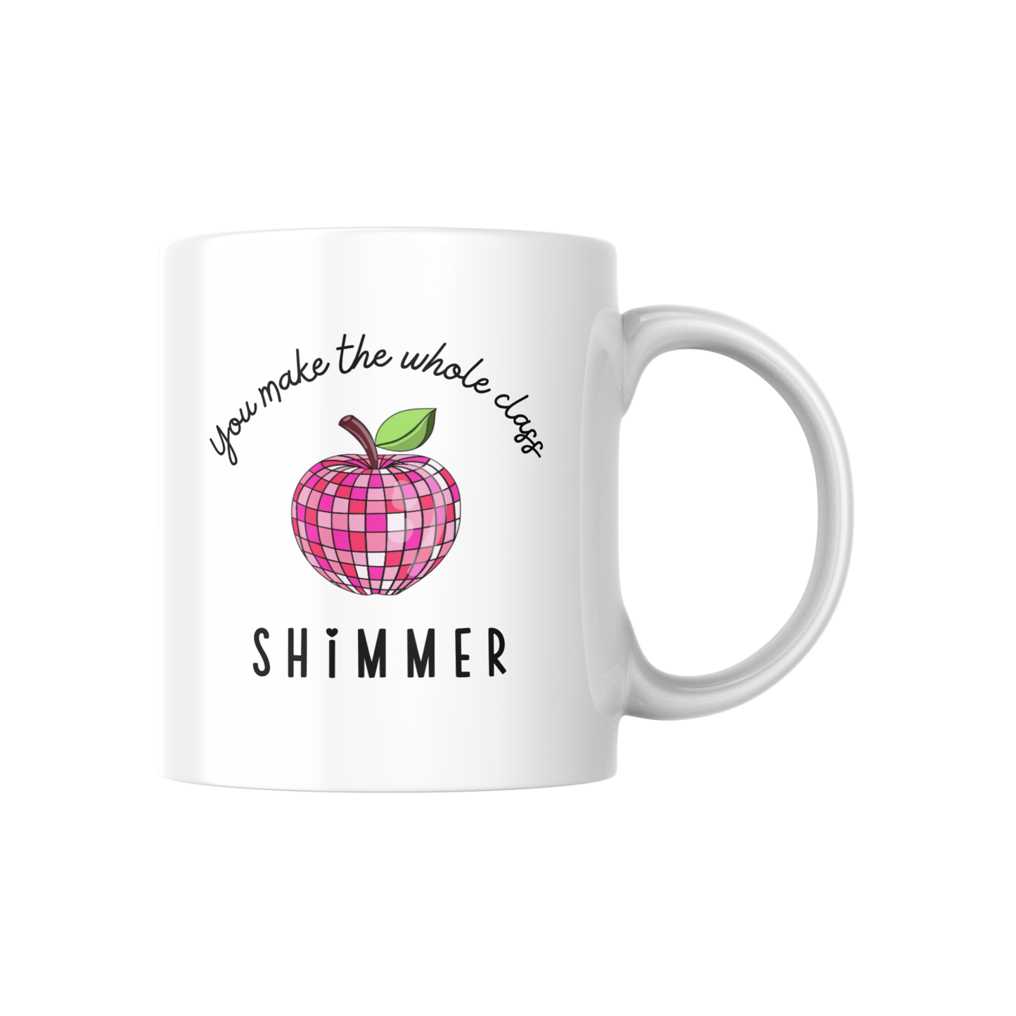 You Make the Whole Class Shimmer Mug – Cute Teacher Appreciation Coffee Cup