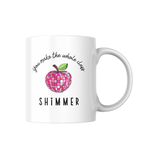 You Make the Whole Class Shimmer Mug – Cute Teacher Appreciation Coffee Cup