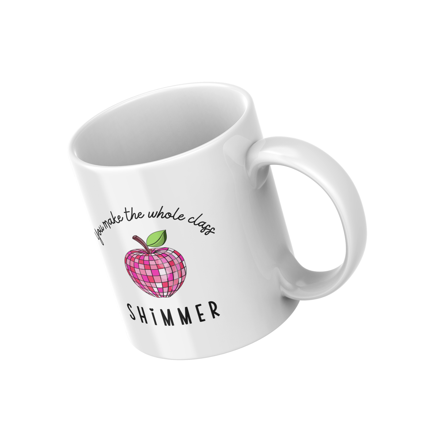You Make the Whole Class Shimmer Mug – Cute Teacher Appreciation Coffee Cup